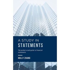 A Study in Statements: The pocket-sized guide to financial statements -- Holly Z